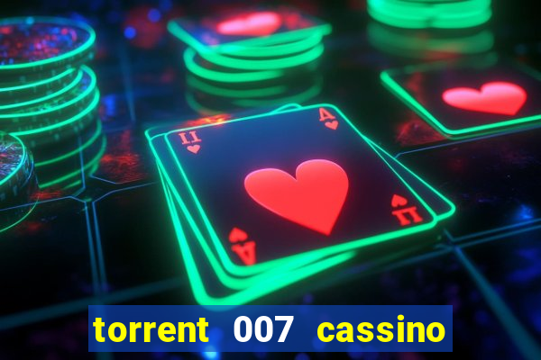 torrent 007 cassino royale legendado